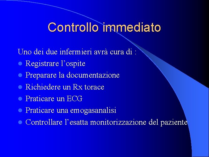 Controllo immediato Uno dei due infermieri avrà cura di : l Registrare l’ospite l