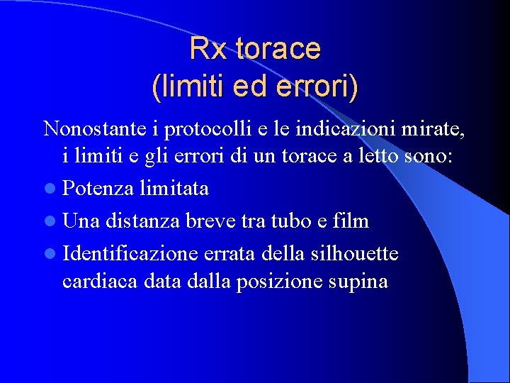 Rx torace (limiti ed errori) Nonostante i protocolli e le indicazioni mirate, i limiti