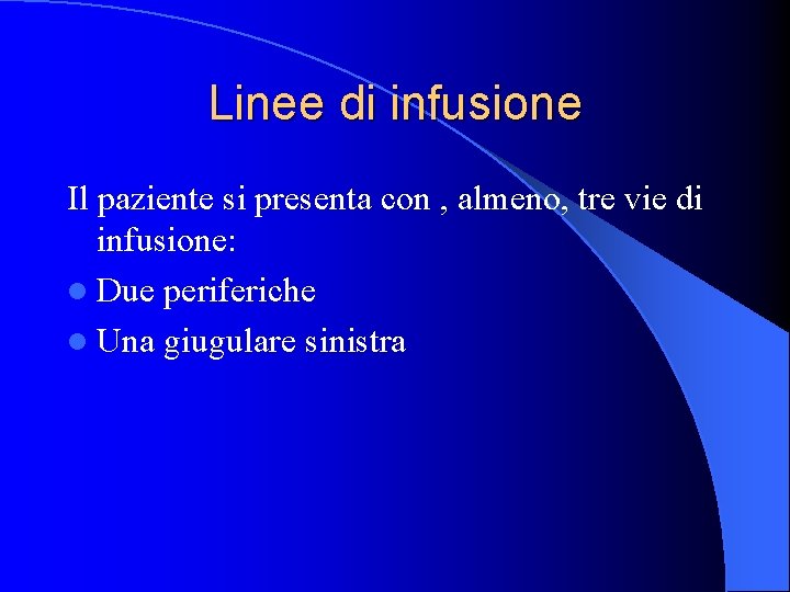 Linee di infusione Il paziente si presenta con , almeno, tre vie di infusione: