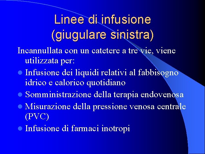 Linee di infusione (giugulare sinistra) Incannullata con un catetere a tre vie, viene utilizzata