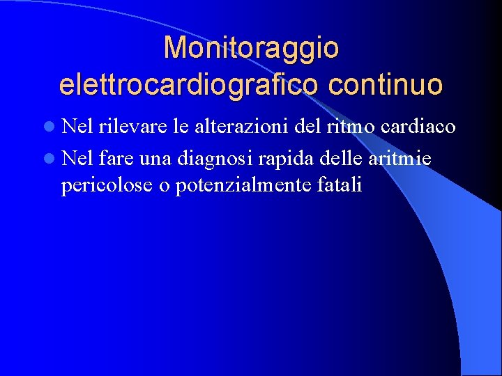 Monitoraggio elettrocardiografico continuo l Nel rilevare le alterazioni del ritmo cardiaco l Nel fare