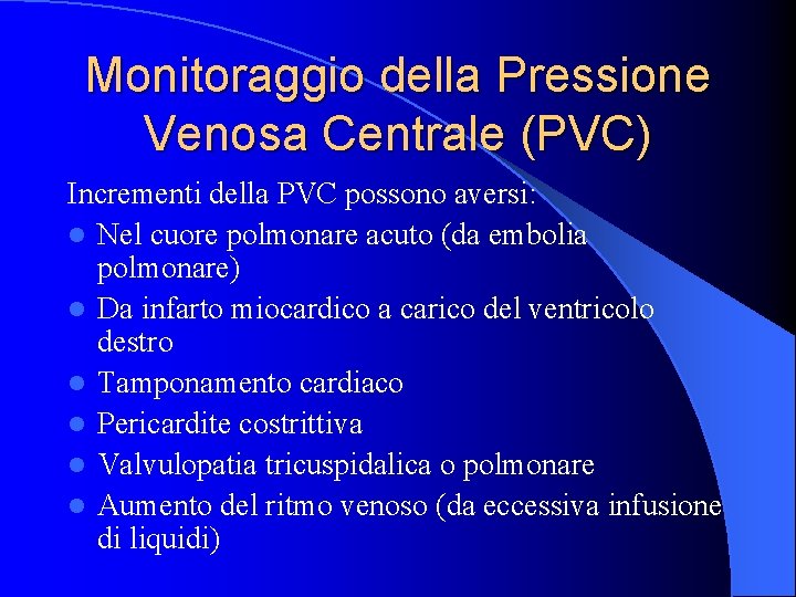 Monitoraggio della Pressione Venosa Centrale (PVC) Incrementi della PVC possono aversi: l Nel cuore