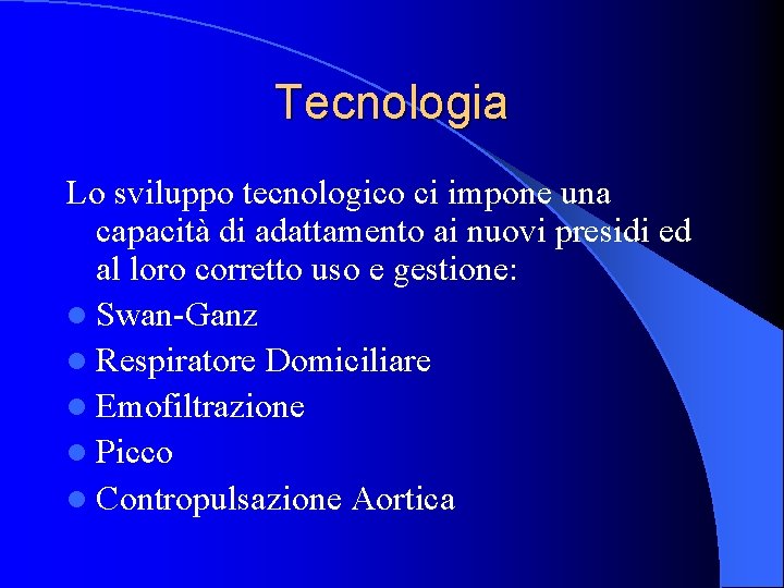 Tecnologia Lo sviluppo tecnologico ci impone una capacità di adattamento ai nuovi presidi ed