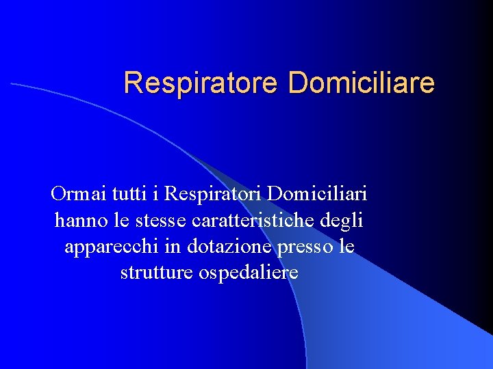 Respiratore Domiciliare Ormai tutti i Respiratori Domiciliari hanno le stesse caratteristiche degli apparecchi in