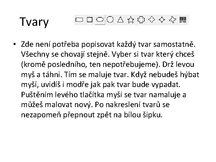 Tvary • Zde není potřeba popisovat každý tvar samostatně. Všechny se chovají stejně. Vyber