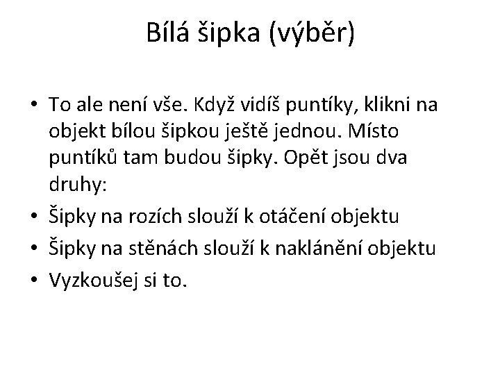 Bílá šipka (výběr) • To ale není vše. Když vidíš puntíky, klikni na objekt