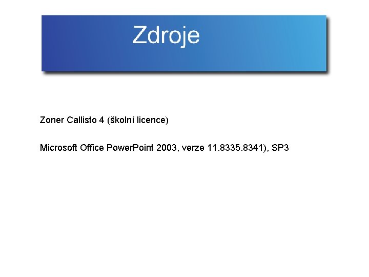 Zoner Callisto 4 (školní licence) Microsoft Office Power. Point 2003, verze 11. 8335. 8341),