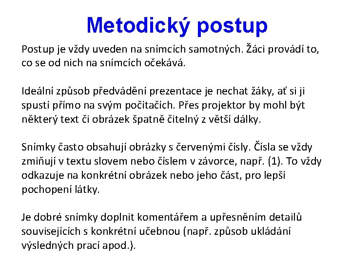 Metodický postup Postup je vždy uveden na snímcích samotných. Žáci provádí to, co se