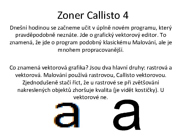 Zoner Callisto 4 Dnešní hodinou se začneme učit v úplně novém programu, který pravděpodobně