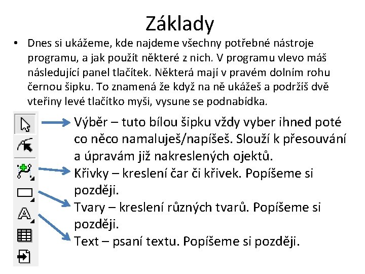 Základy • Dnes si ukážeme, kde najdeme všechny potřebné nástroje programu, a jak použít