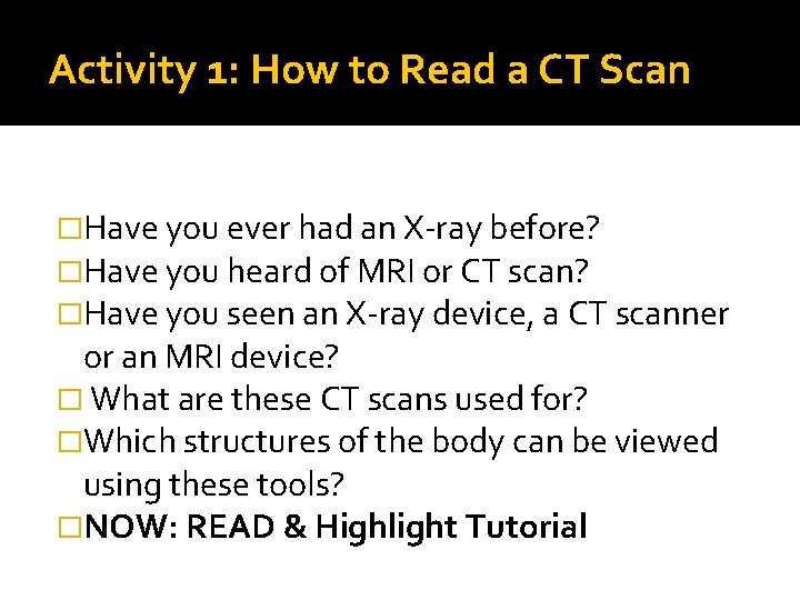 Activity 1: How to Read a CT Scan �Have you ever had an X-ray