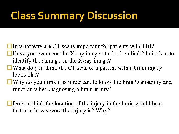 Class Summary Discussion �In what way are CT scans important for patients with TBI?