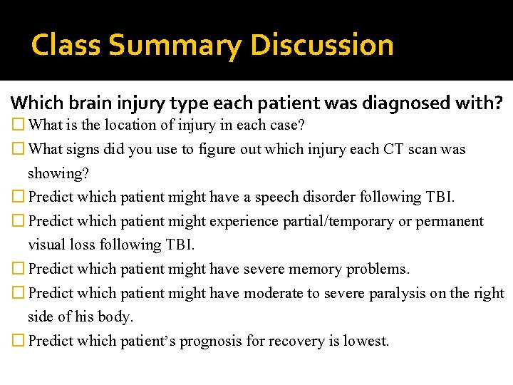 Class Summary Discussion Which brain injury type each patient was diagnosed with? � What