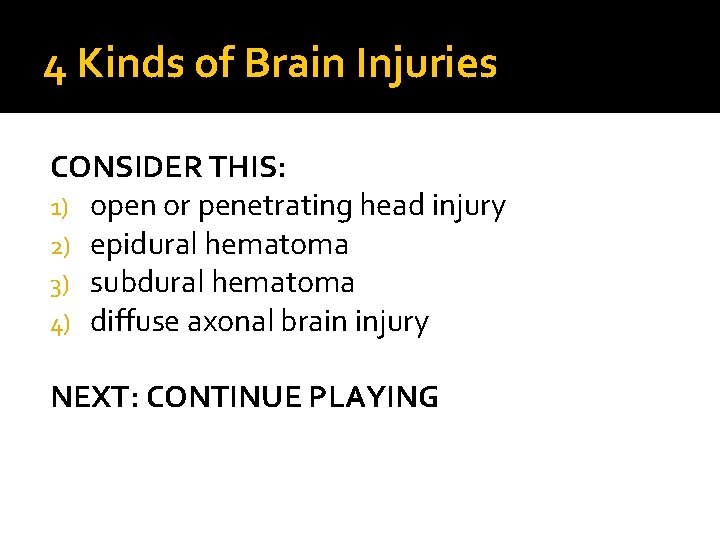4 Kinds of Brain Injuries CONSIDER THIS: 1) open or penetrating head injury 2)