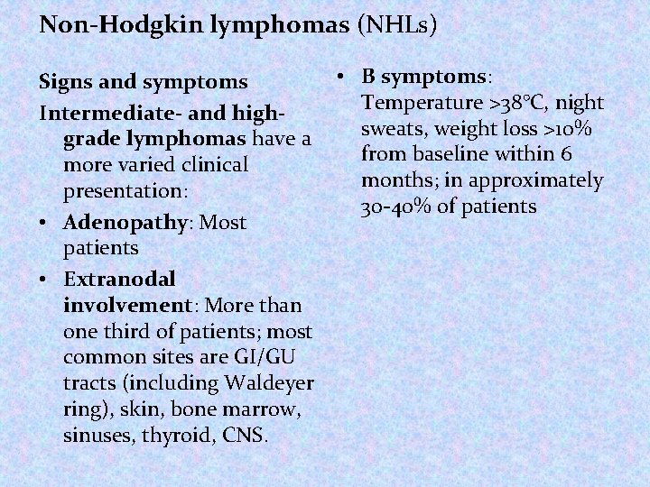Non-Hodgkin lymphomas (NHLs) • B symptoms: Signs and symptoms Temperature >38°C, night Intermediate- and Non-Hodgkin lymphomas (NHLs) • B symptoms: Signs and symptoms Temperature >38°C, night Intermediate- and