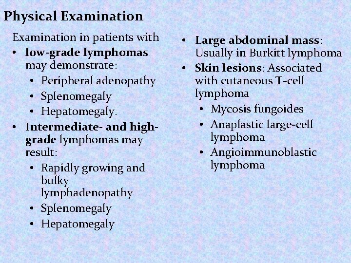 Physical Examination in patients with • low-grade lymphomas may demonstrate: • Peripheral adenopathy • Physical Examination in patients with • low-grade lymphomas may demonstrate: • Peripheral adenopathy •