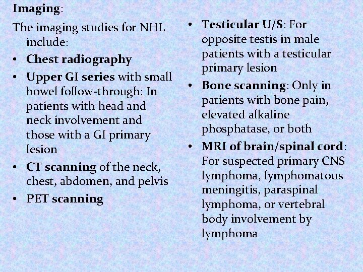 Imaging: The imaging studies for NHL include: • Chest radiography • Upper GI series Imaging: The imaging studies for NHL include: • Chest radiography • Upper GI series