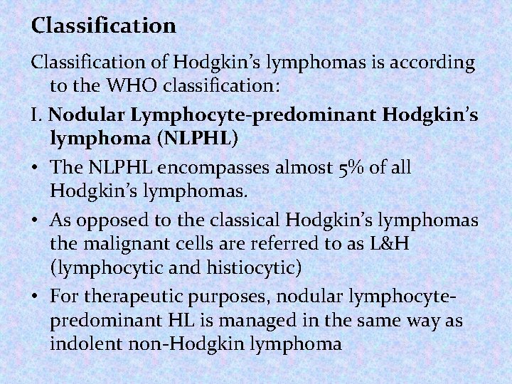 Classification of Hodgkin’s lymphomas is according to the WHO classification: I. Nodular Lymphocyte-predominant Hodgkin’s Classification of Hodgkin’s lymphomas is according to the WHO classification: I. Nodular Lymphocyte-predominant Hodgkin’s