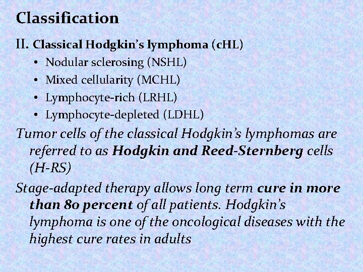 Classification II. Classical Hodgkin’s lymphoma (c. HL) • • Nodular sclerosing (NSHL) Mixed cellularity Classification II. Classical Hodgkin’s lymphoma (c. HL) • • Nodular sclerosing (NSHL) Mixed cellularity