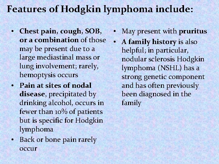 Features of Hodgkin lymphoma include: • Chest pain, cough, SOB, • May present Features of Hodgkin lymphoma include: • Chest pain, cough, SOB, • May present