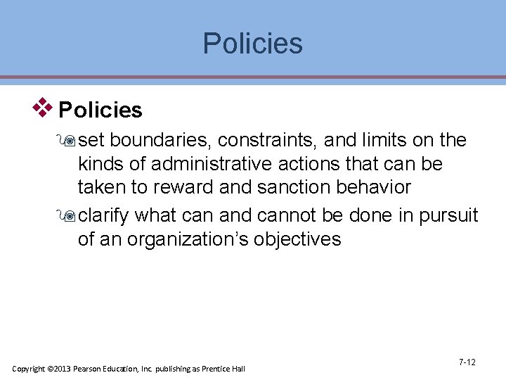 Policies v Policies 9 set boundaries, constraints, and limits on the kinds of administrative