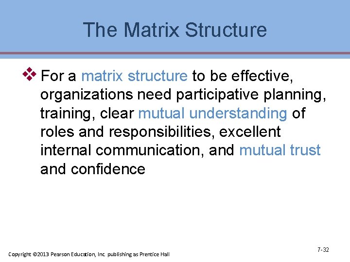 The Matrix Structure v For a matrix structure to be effective, organizations need participative