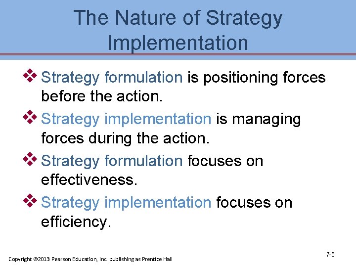 The Nature of Strategy Implementation v Strategy formulation is positioning forces before the action.