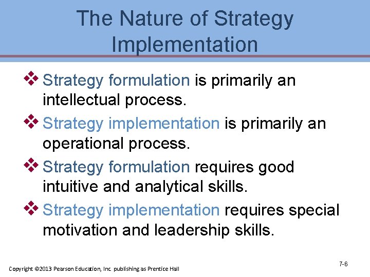 The Nature of Strategy Implementation v Strategy formulation is primarily an intellectual process. v