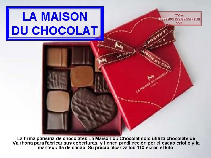 LA MAISON DU CHOCOLAT La firma parisina de chocolates La Maison du Chocolat sólo