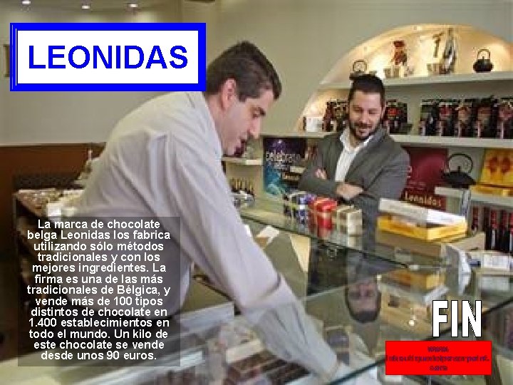 LEONIDAS La marca de chocolate belga Leonidas los fabrica utilizando sólo métodos tradicionales y