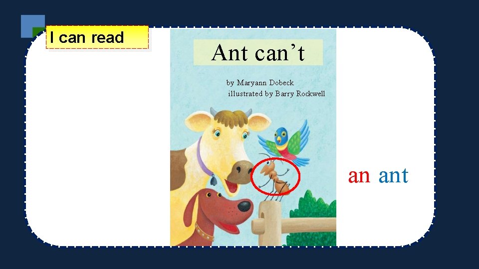 I can read Ant can’t by Maryann Dobeck illustrated by Barry Rockwell an ant