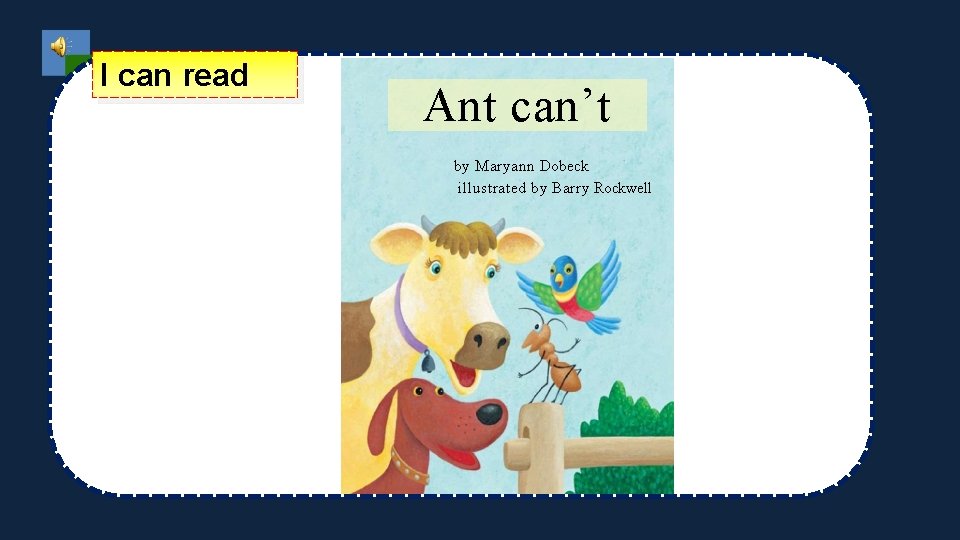 I can read Ant can’t by Maryann Dobeck illustrated by Barry Rockwell 