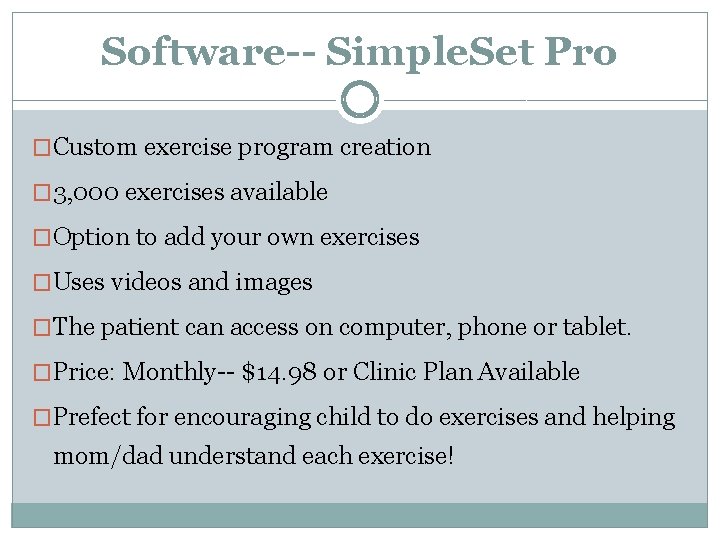 Software-- Simple. Set Pro �Custom exercise program creation � 3, 000 exercises available �Option