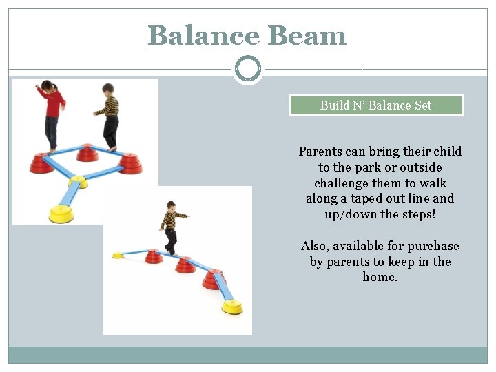 Balance Beam Build N’ Balance Set Parents can bring their child to the park