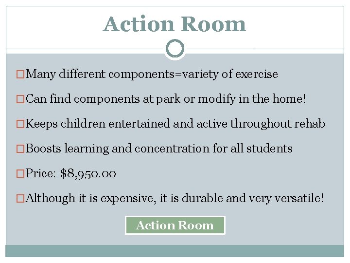 Action Room �Many different components=variety of exercise �Can find components at park or modify