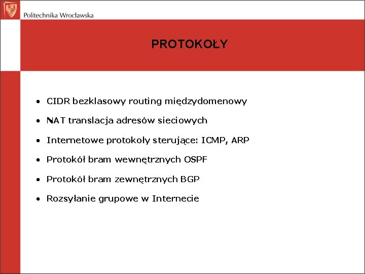 PROTOKOŁY • CIDR bezklasowy routing międzydomenowy • NAT translacja adresów sieciowych • Internetowe protokoły