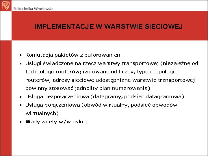 IMPLEMENTACJE W WARSTWIE SIECIOWEJ • Komutacja pakietów z buforowaniem • Usługi świadczone na rzecz