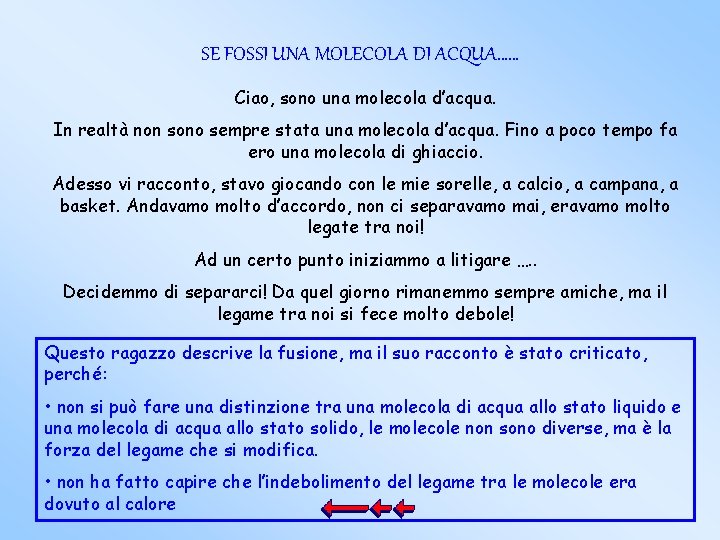 SE FOSSI UNA MOLECOLA DI ACQUA…… Ciao, sono una molecola d’acqua. In realtà non