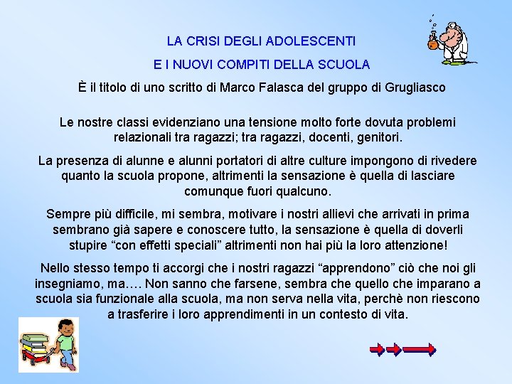 LA CRISI DEGLI ADOLESCENTI E I NUOVI COMPITI DELLA SCUOLA È il titolo di