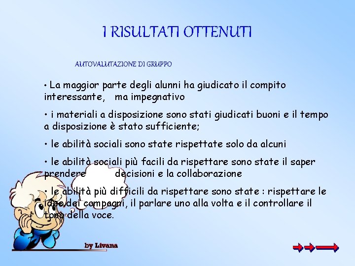 I RISULTATI OTTENUTI AUTOVALUTAZIONE DI GRUPPO • La maggior parte degli alunni ha giudicato