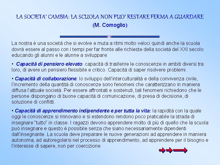 LA SOCIETA’ CAMBIA: LA SCUOLA NON PUO’ RESTARE FERMA A GUARDARE (M. Comoglio) La