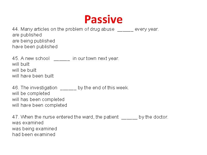 Passive 44. Many articles on the problem of drug abuse ______ every year. are