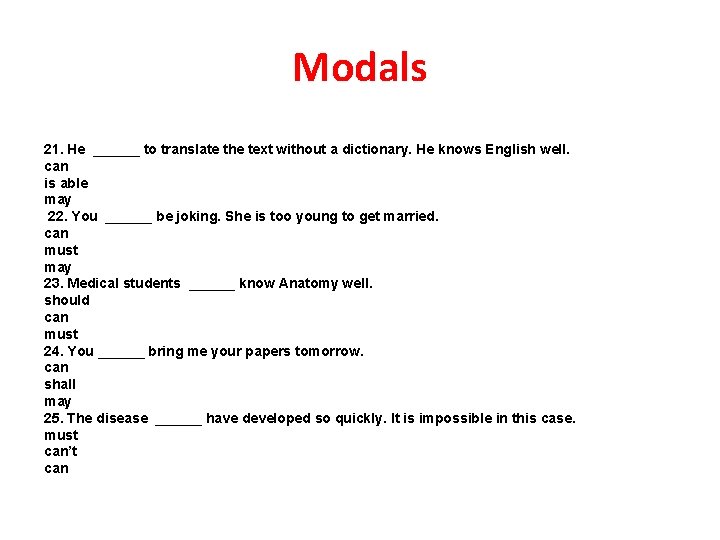 Modals 21. He ______ to translate the text without a dictionary. He knows English