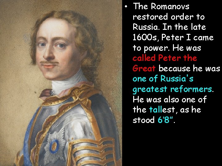 • The Romanovs restored order to Russia. In the late 1600 s, Peter • The Romanovs restored order to Russia. In the late 1600 s, Peter