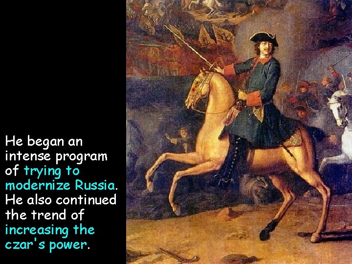 He began an intense program of trying to modernize Russia. He also continued the He began an intense program of trying to modernize Russia. He also continued the