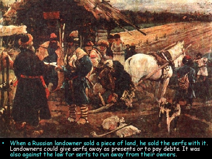• When a Russian landowner sold a piece of land, he sold the • When a Russian landowner sold a piece of land, he sold the