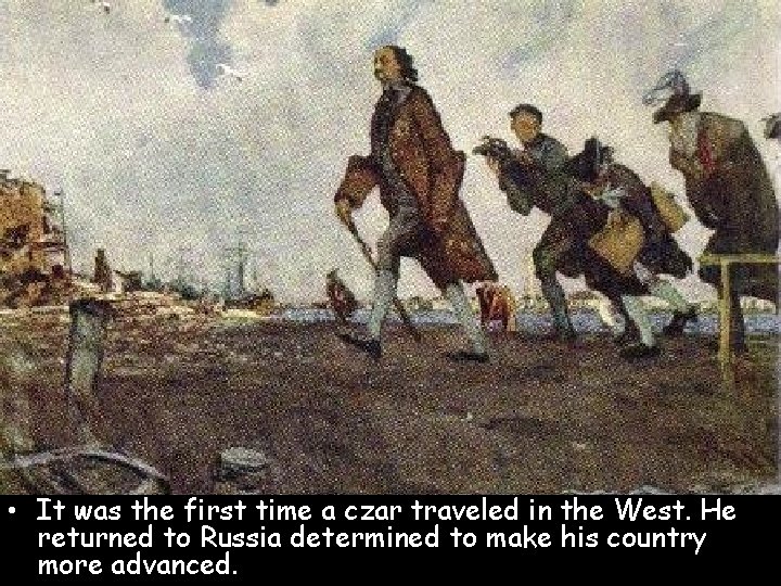 • It was the first time a czar traveled in the West. He • It was the first time a czar traveled in the West. He