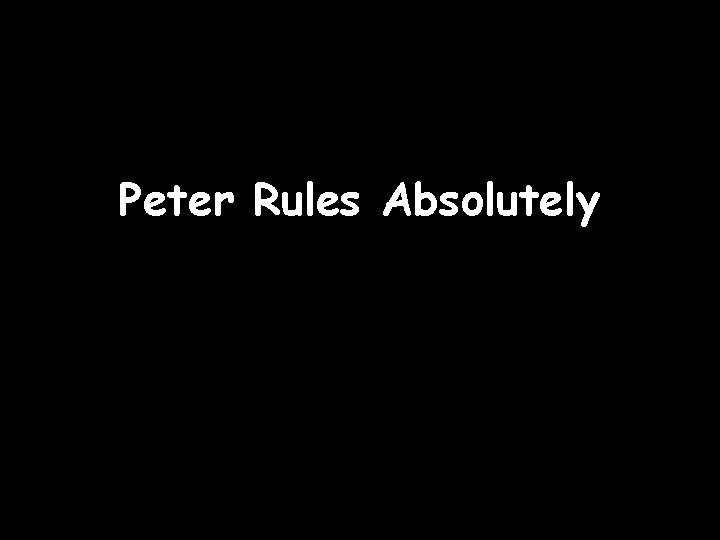 Peter Rules Absolutely Peter Rules Absolutely