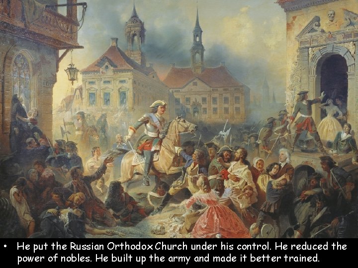 • He put the Russian Orthodox Church under his control. He reduced the • He put the Russian Orthodox Church under his control. He reduced the
