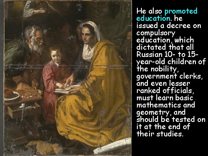 • He also promoted education. he issued a decree on compulsory education, which • He also promoted education. he issued a decree on compulsory education, which